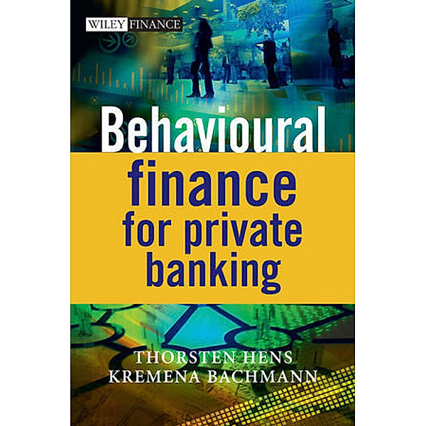 Behavioural Finance for Private Banking, Thorsten Hens, Kremena Bachmann