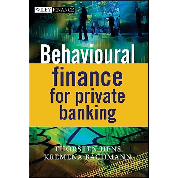 Behavioural Finance for Private Banking, Thorsten Hens, Kremena Bachmann