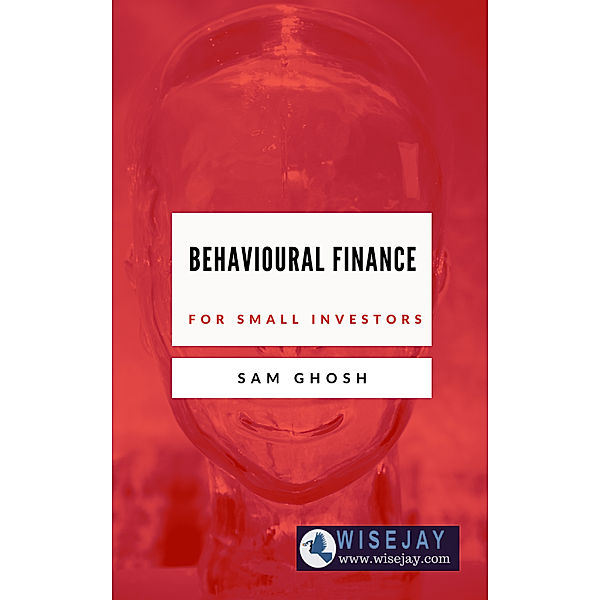 Behavioural Finance for Small Investors, Sam Ghosh