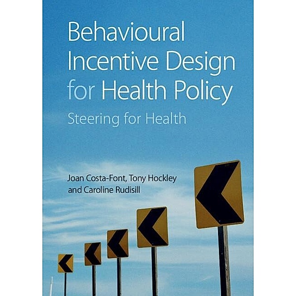 Behavioural Incentive Design for Health Policy, Joan Costa-Font, Tony Hockley, Caroline Rudisill