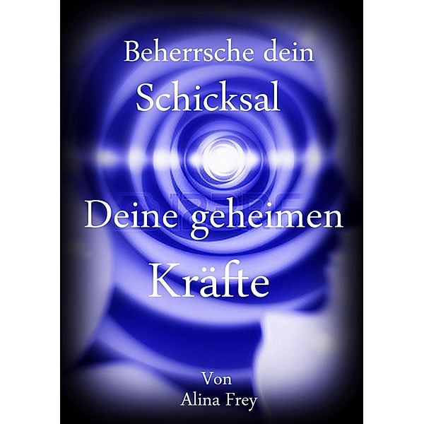 Beherrsche dein Schicksal, Alina Frey