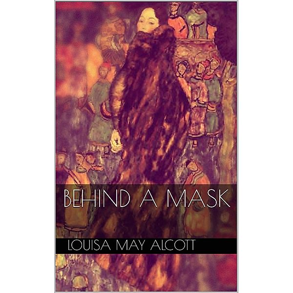 Behind a Mask, Louisa May Alcott