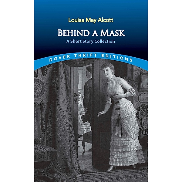 Behind a Mask / Dover Thrift Editions: Short Stories, Louisa May Alcott