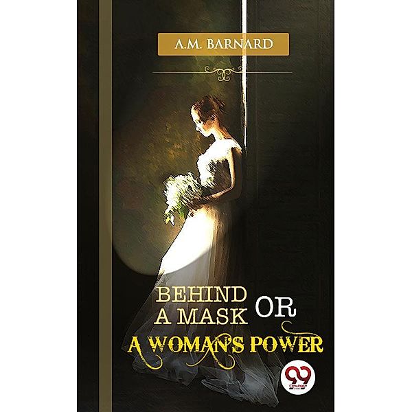 Behind a Mask; or, a Woman's Power, Louisa May Alcott(A. M. Barnard)