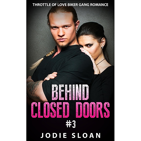 Behind Closed Doors #3 (Throttle of Love Biker Gang Romance), Jodie Sloan