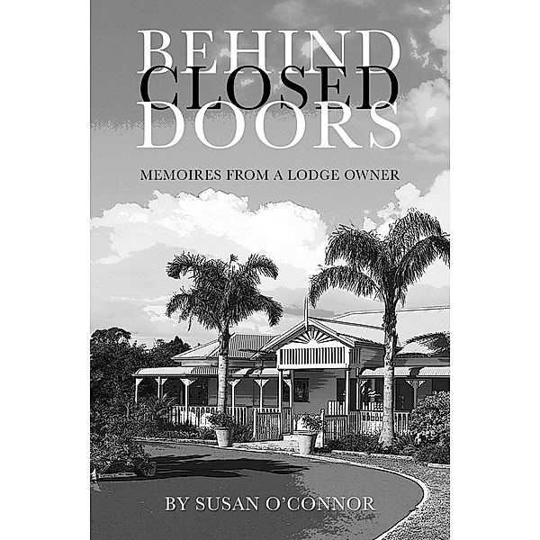 Behind Closed Doors. Memoires From a Lodge Owner., Susan O'Connor