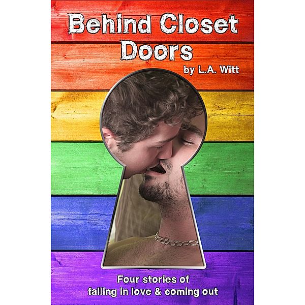 Behind Closet Doors: Four stories of falling in love & coming out, L. A. Witt