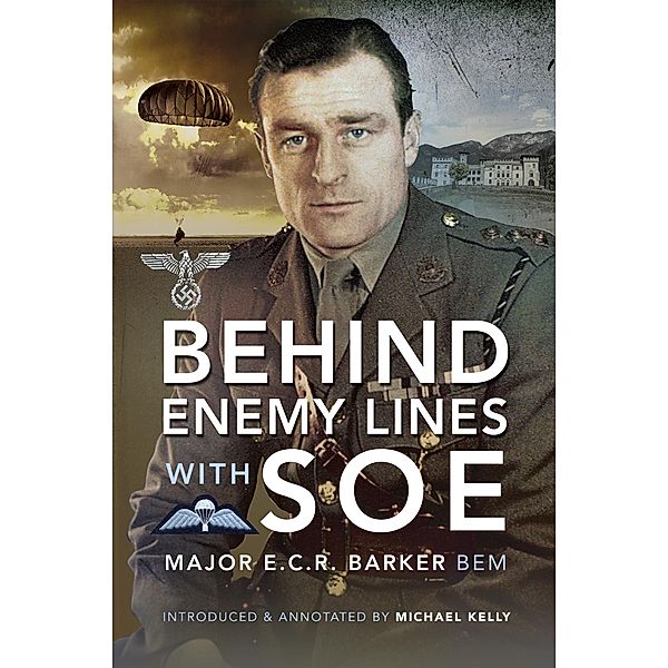 Behind Enemy Lines with the SOE, Barker BEM Major Ernest Barker BEM