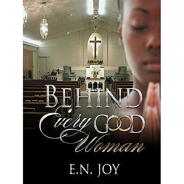 Behind Every Good Woman / End of the Rainbow Projects, E. N. Joy