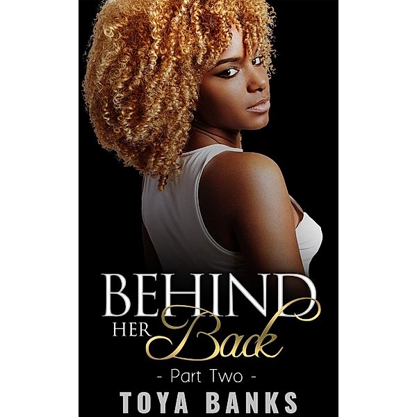 Behind Her Back 2 (Behind Her Back Series, #2) / Behind Her Back Series, Toya Banks