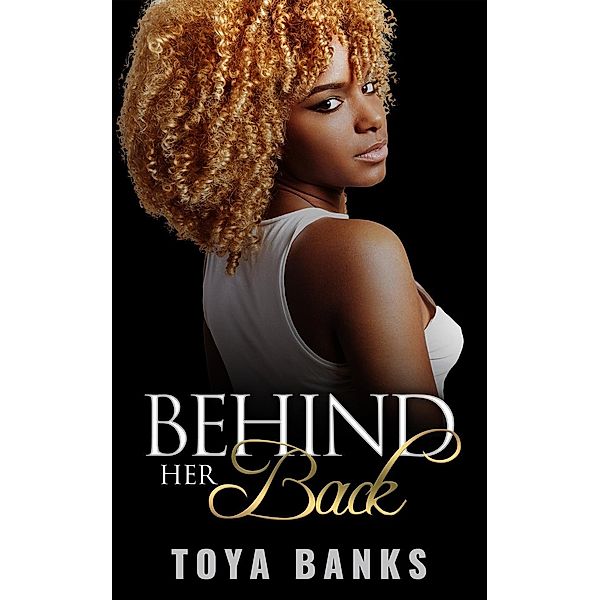 Behind Her Back (Behind Her Back Series, #1), Toya Banks