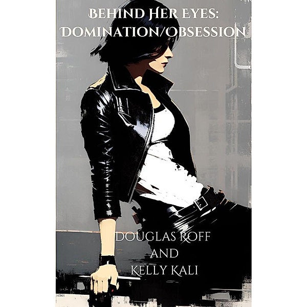 Behind Her Eyes: Domination/Obsession / Behind Her Eyes, Douglas Roff, Kelly Kali