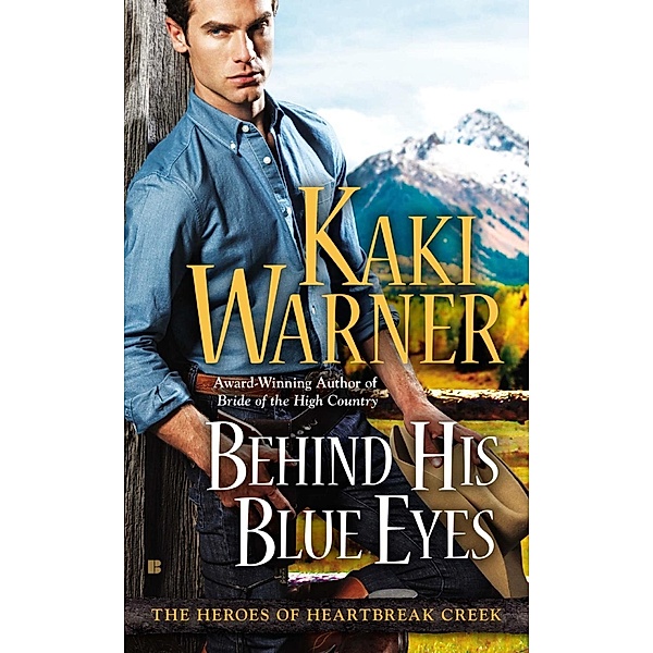 Behind His Blue Eyes / The Heroes of Heartbreak Creek Bd.1, Kaki Warner
