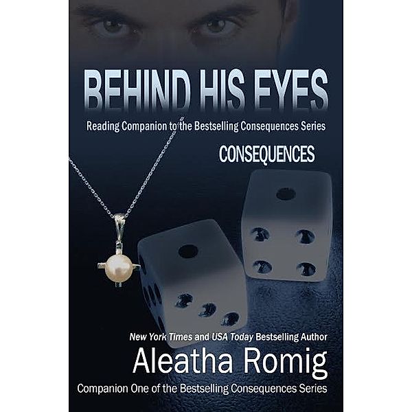 Behind His Eyes - Consequences / Consequences, Aleatha Romig