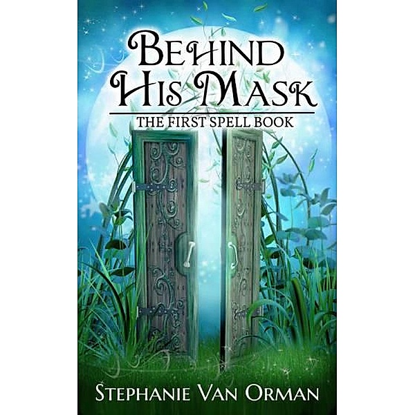 Behind His Mask: The First Spell Book (Spell Books, #1) / Spell Books, Stephanie van Orman