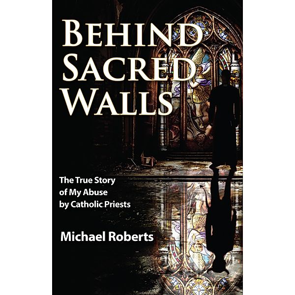 Behind Sacred Walls / Addicus Books, Michael Roberts