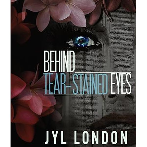 Behind Tear-Stained Eyes / Behind The Fake Smile Bd.2, Jyl London