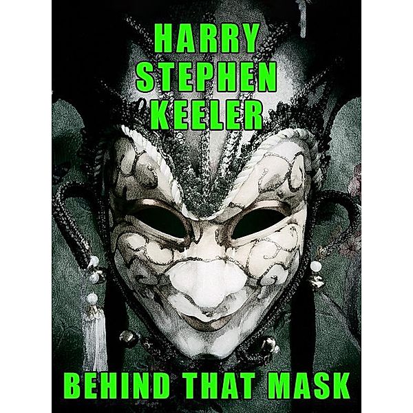 Behind That Mask / Wildside Press, Harry Stephen Keeler