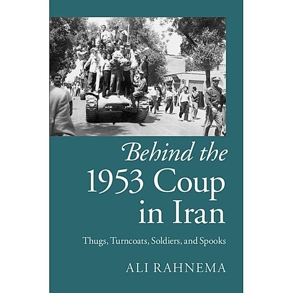 Behind the 1953 Coup in Iran, Ali Rahnema