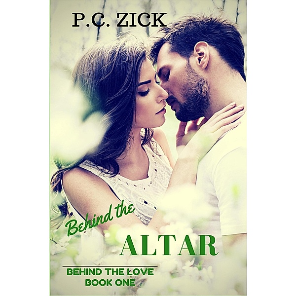 Behind the Altar: A Small Town Florida Romance (Behind the Love, #1) / Behind the Love, P. C. Zick