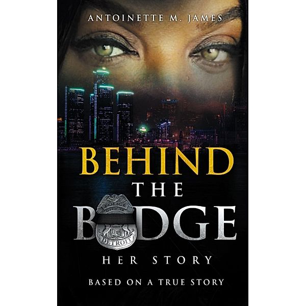 Behind the Badge: Her Story, Antoinette M. James