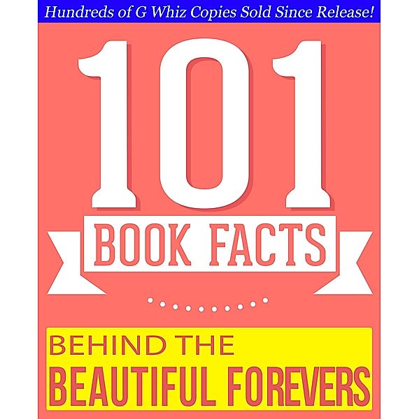 Behind the Beautiful Forevers - 101 Amazing Facts You Didn't Know, G. Whiz