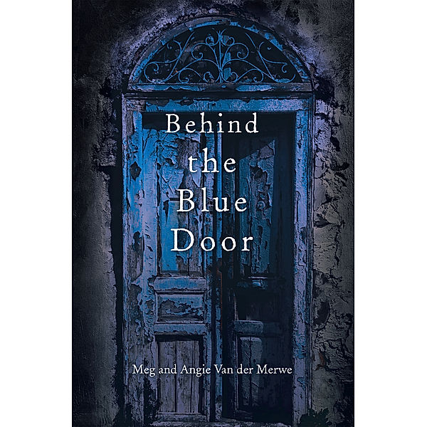 Behind the Blue Door, Angie Van der Merwe, Meg Van der Merwe