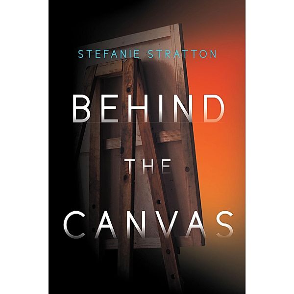 Behind the Canvas / Page Publishing, Inc., Stefanie Stratton