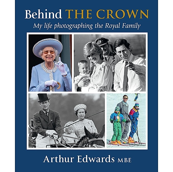 Behind the Crown: My Life Photographing the Royal Family, Arthur Edwards