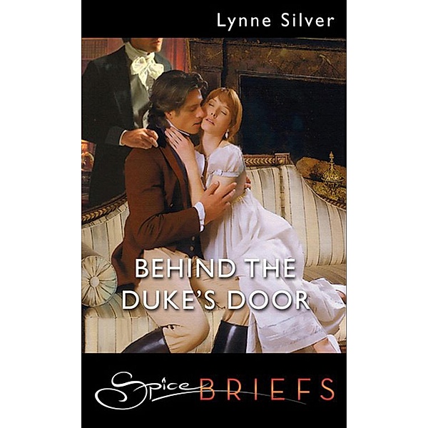 Behind The Duke's Door (Mills & Boon Spice Briefs), Lynne Silver