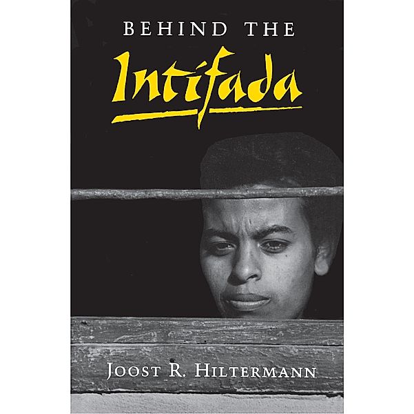 Behind the Intifada / Princeton Studies on the Near East, Joost R. Hiltermann