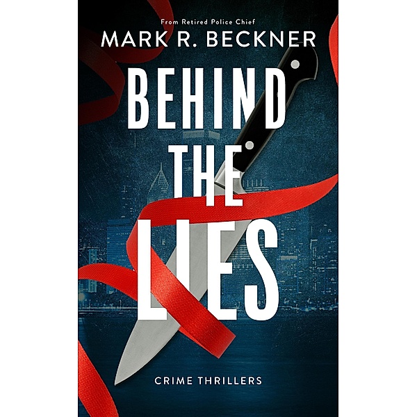 Behind The Lies - Crime Thrillers, Mark R Beckner