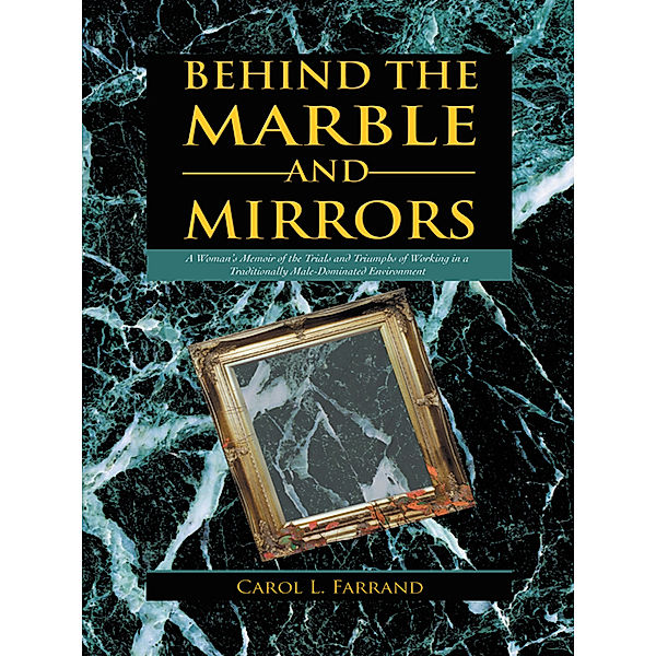 Behind the Marble and Mirrors, Carol L. Farrand