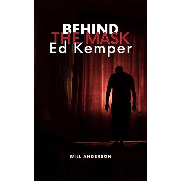 Behind the Mask: Ed Kemper, Will Anderson