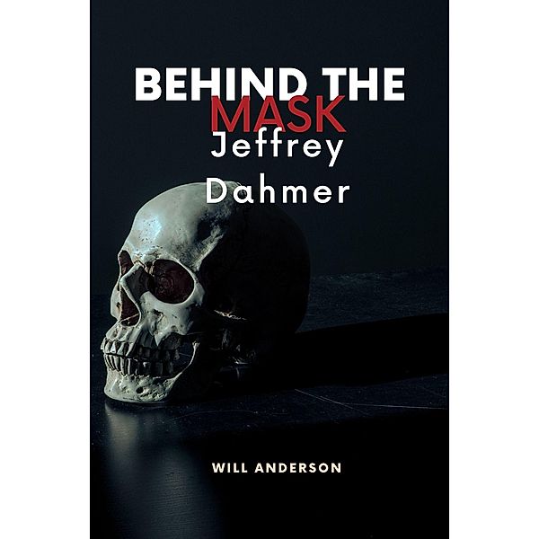 Behind the Mask: Jeffrey Dahmer / Behind The Mask, Will Anderson