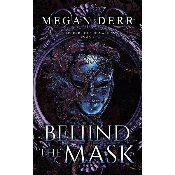 Behind the Mask (Legends of the Masked, #1) / Legends of the Masked, Megan Derr