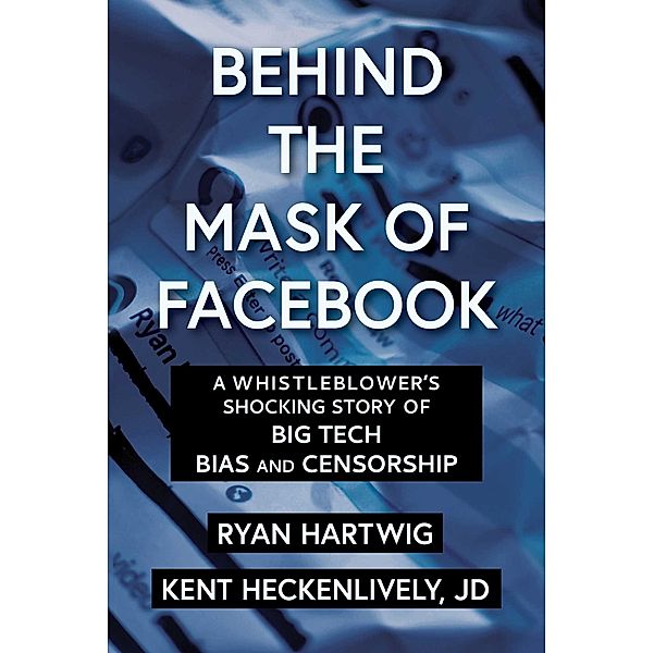 Behind the Mask of Facebook, Ryan Hartwig, Kent Heckenlively