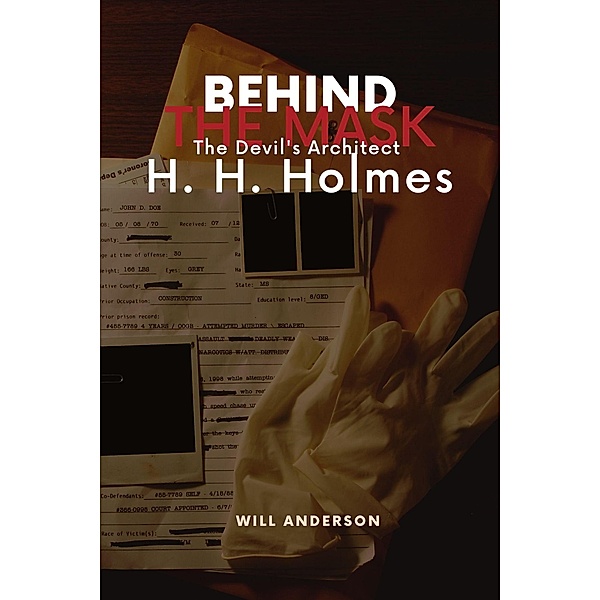 Behind the Mask: The Devil's Architect H. H. Holmes / Behind The Mask, Will Anderson