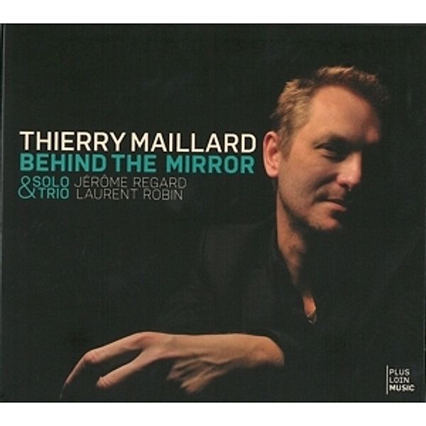 Behind The Mirror (Solo & Trio), Thierry Maillard