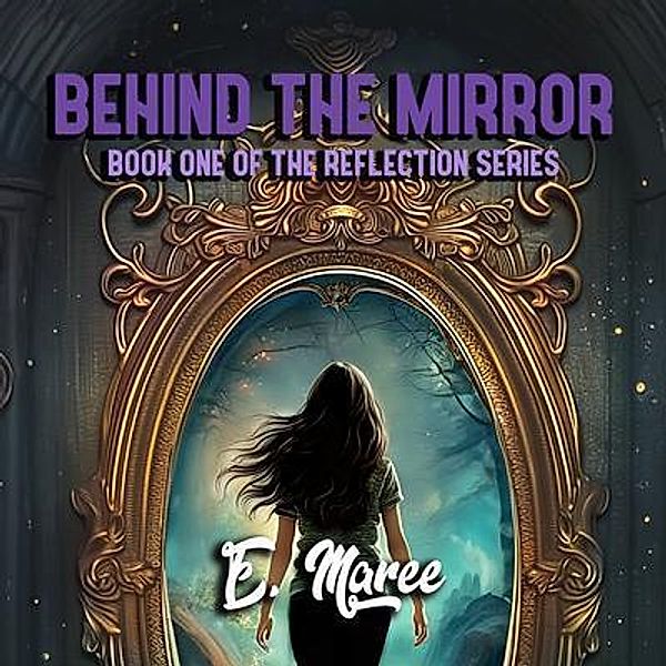 Behind the Mirror / The Reflection Series Bd.1, E. Maree
