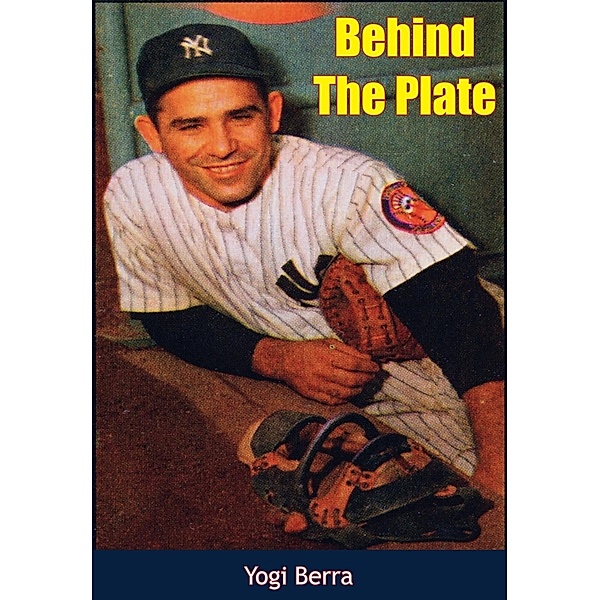 Behind the Plate, Lawrence "Yogi" Berra