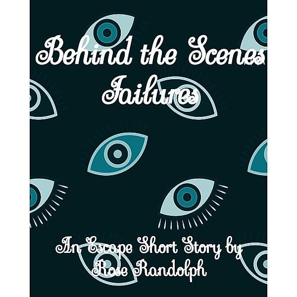 Behind the Scenes - Failures, Rose Randolph