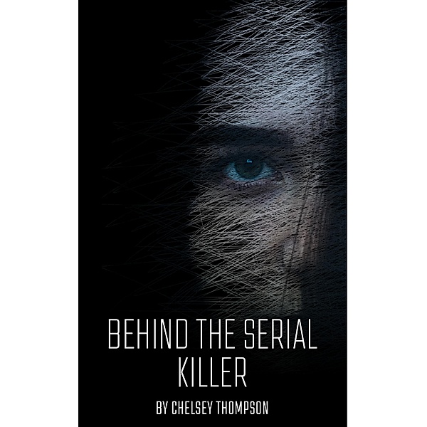 Behind the Serial Killer: 35 Serial Killer Stories Sure to Send Shivers Down Your Spine, ThompsonWriting