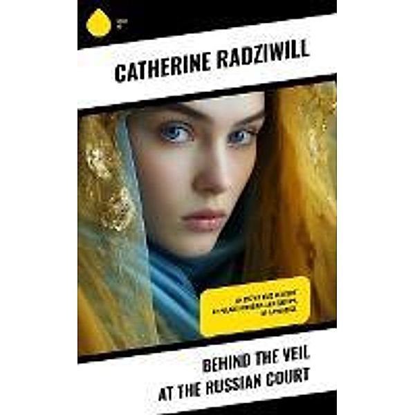Behind the Veil at the Russian Court, Catherine Radziwill