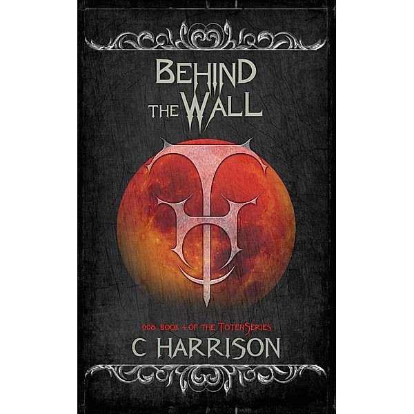 Behind the Wall (TotenUniverse, #8) / TotenUniverse, C. Harrison