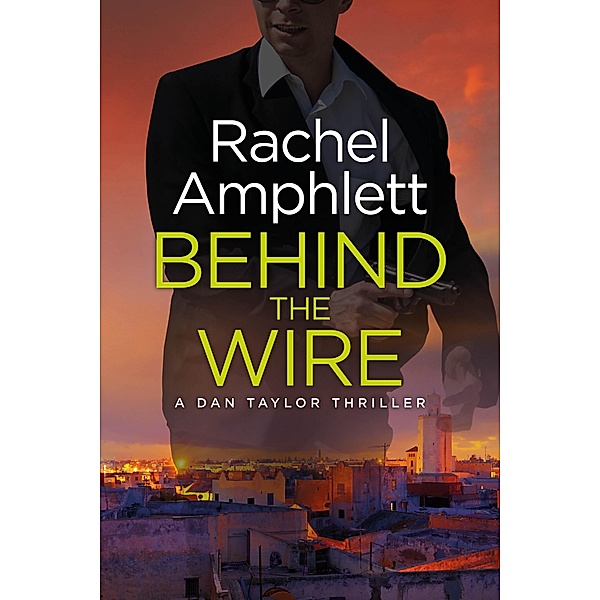 Behind the Wire / Dan Taylor spy thrillers Bd.4, Rachel Amphlett