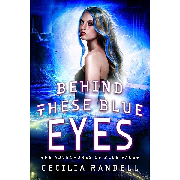 Behind These Blue Eyes (The Adventures of Blue Faust, #1.5) / The Adventures of Blue Faust, Cecilia Randell