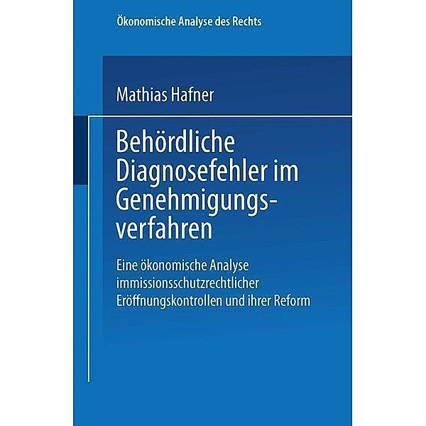 Behördliche Diagnosefehler im Genehmigungsverfahren / Ökonomische Analyse des Rechts, Mathias Hafner