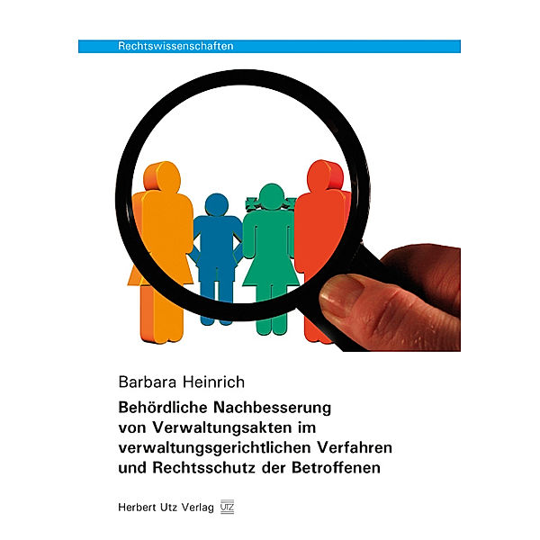 Behördliche Nachbesserung von Verwaltungsakten im verwaltungsgerichtlichen Verfahren und Rechtsschutz der Betroffenen, Barbara Heinrich