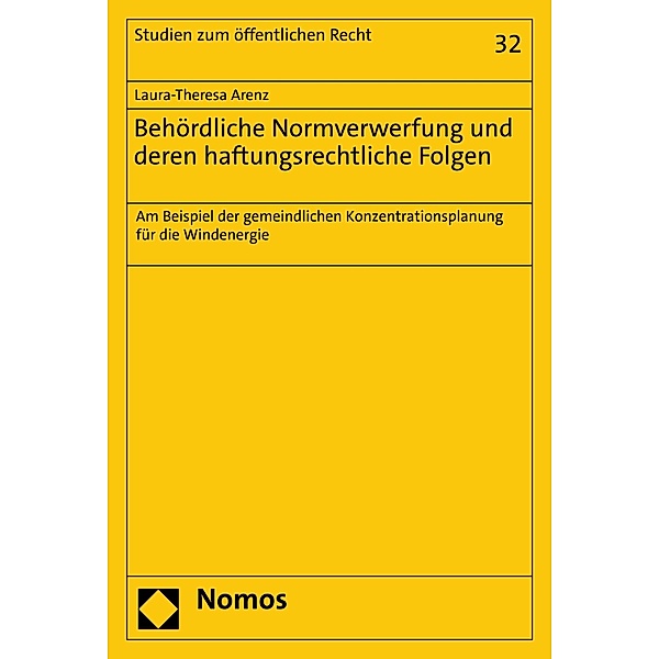 Behördliche Normverwerfung und deren haftungsrechtliche Folgen / Studien zum öffentlichen Recht Bd.32, Laura-Theresa Arenz